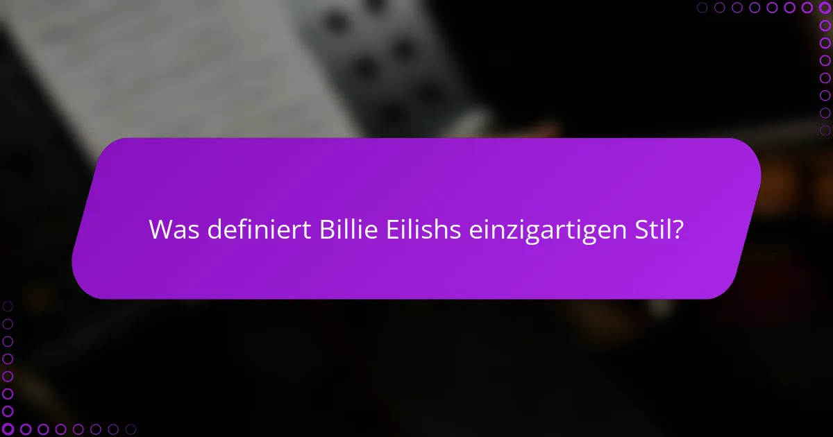 Was definiert Billie Eilishs einzigartigen Stil?