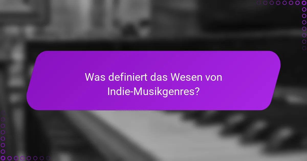 Was definiert das Wesen von Indie-Musikgenres?