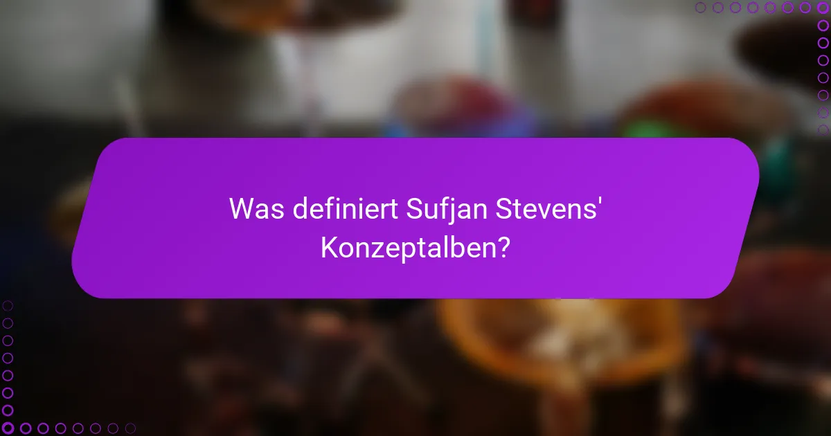 Was definiert Sufjan Stevens' Konzeptalben?