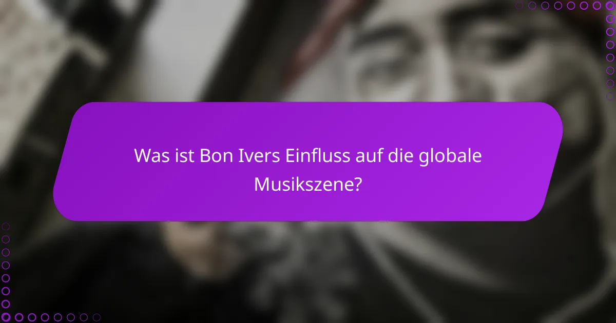 Was ist Bon Ivers Einfluss auf die globale Musikszene?