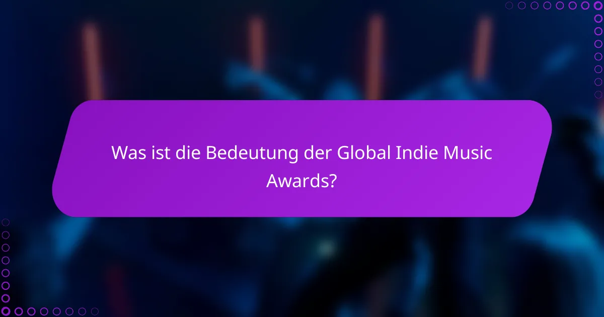 Was ist die Bedeutung der Global Indie Music Awards?