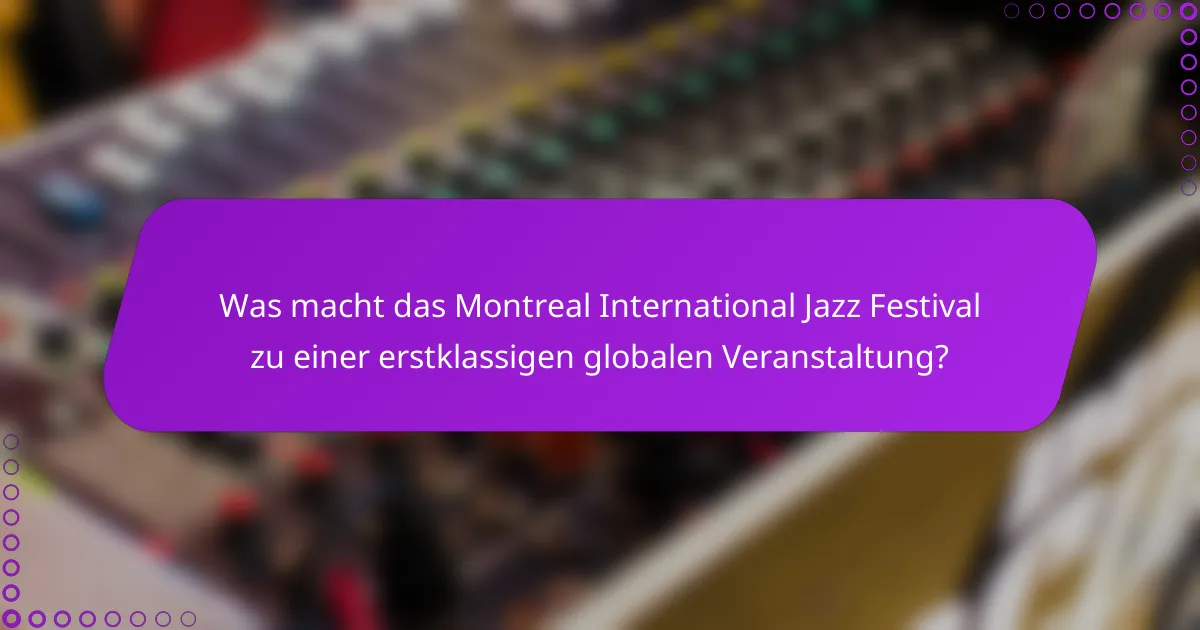 Was macht das Montreal International Jazz Festival zu einer erstklassigen globalen Veranstaltung?