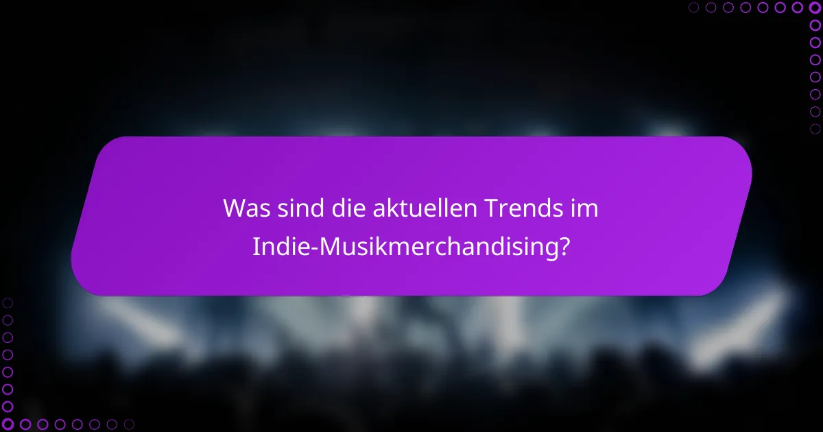 Was sind die aktuellen Trends im Indie-Musikmerchandising?