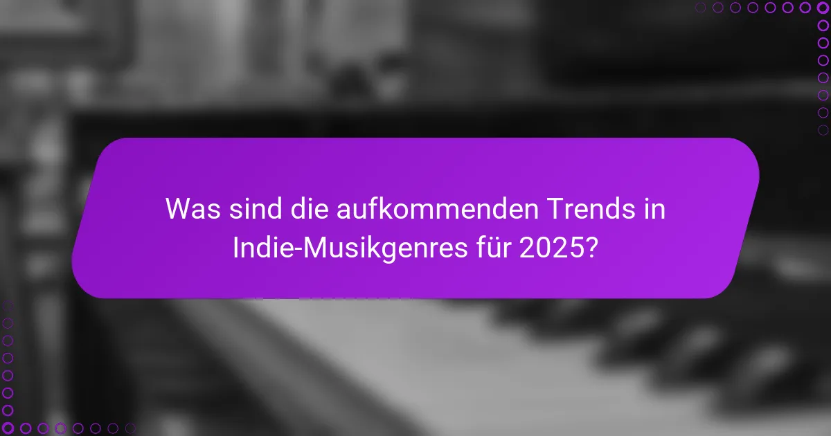 Was sind die aufkommenden Trends in Indie-Musikgenres für 2025?
