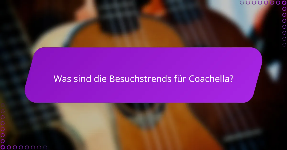 Was sind die Besuchstrends für Coachella?