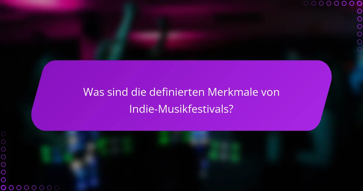 Was sind die definierten Merkmale von Indie-Musikfestivals?