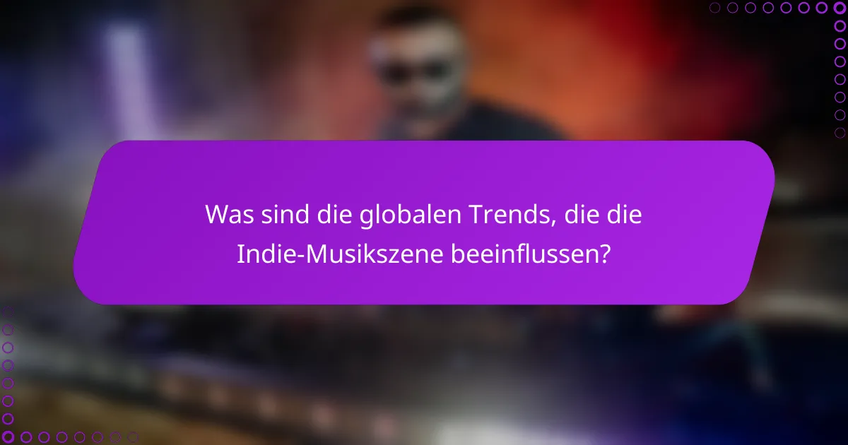 Was sind die globalen Trends, die die Indie-Musikszene beeinflussen?