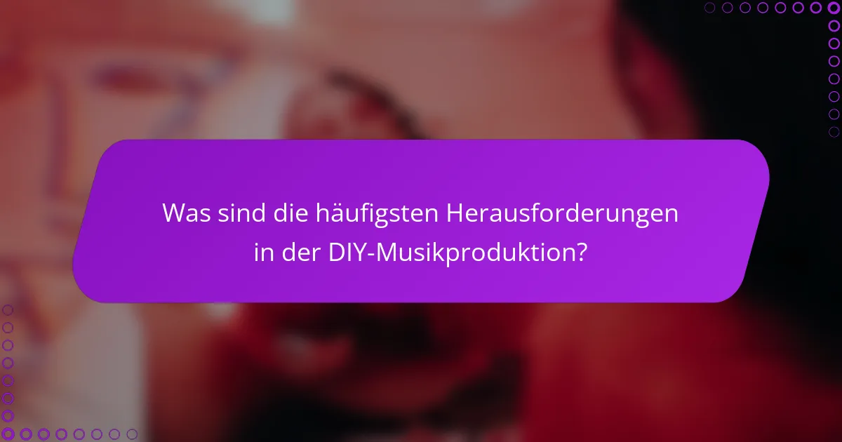 Was sind die häufigsten Herausforderungen in der DIY-Musikproduktion?