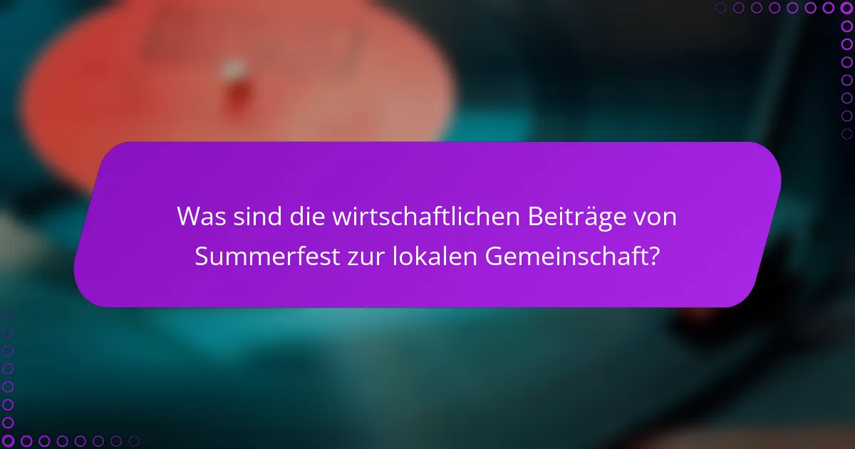 Was sind die wirtschaftlichen Beiträge von Summerfest zur lokalen Gemeinschaft?