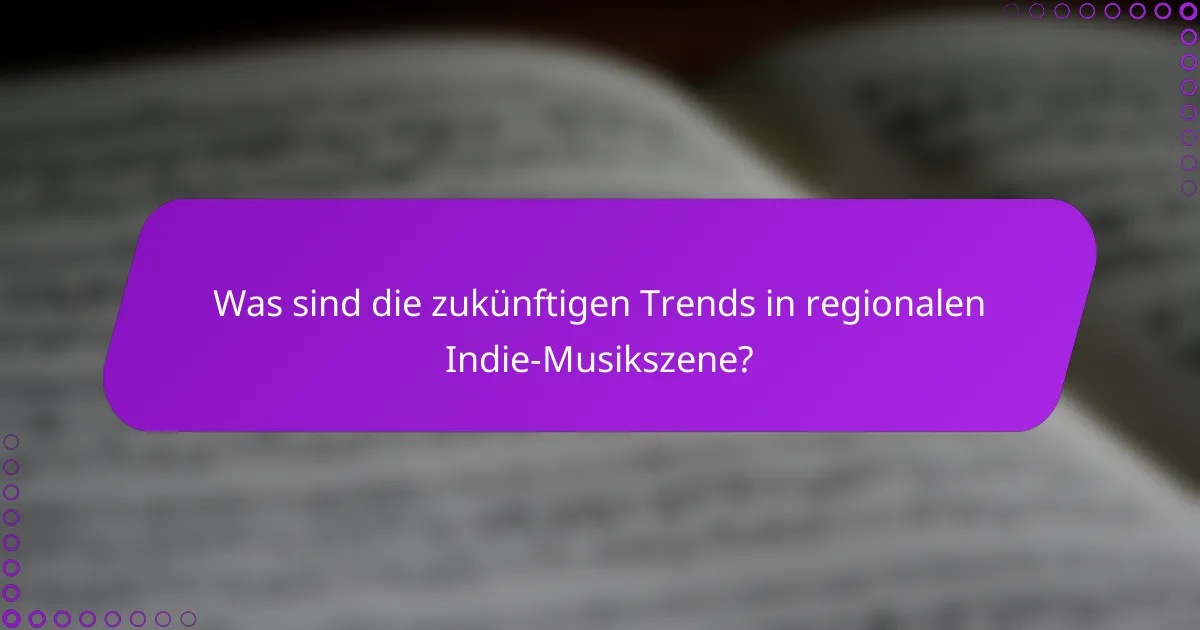 Was sind die zukünftigen Trends in regionalen Indie-Musikszene?