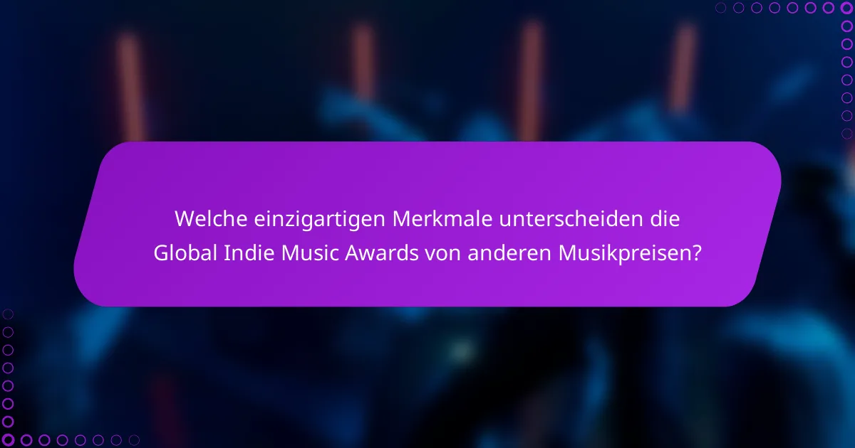 Welche einzigartigen Merkmale unterscheiden die Global Indie Music Awards von anderen Musikpreisen?