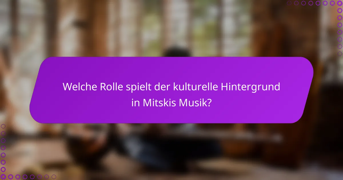 Welche Rolle spielt der kulturelle Hintergrund in Mitskis Musik?