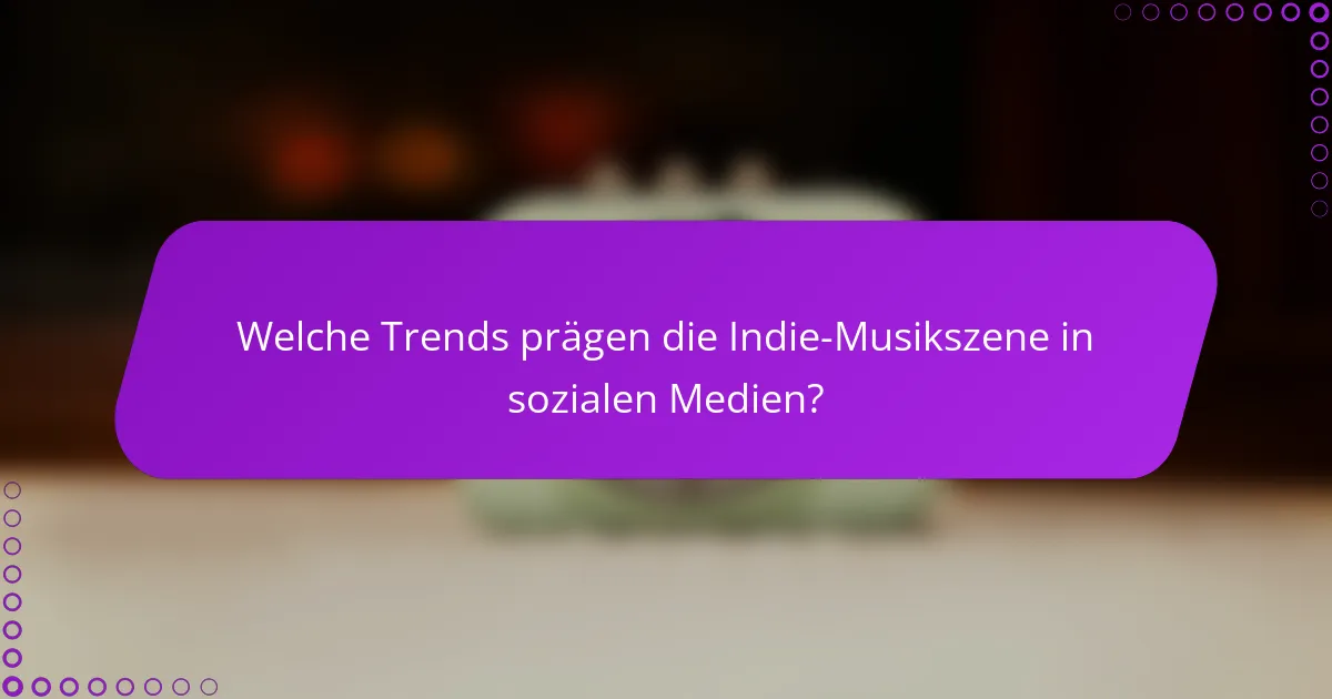 Welche Trends prägen die Indie-Musikszene in sozialen Medien?