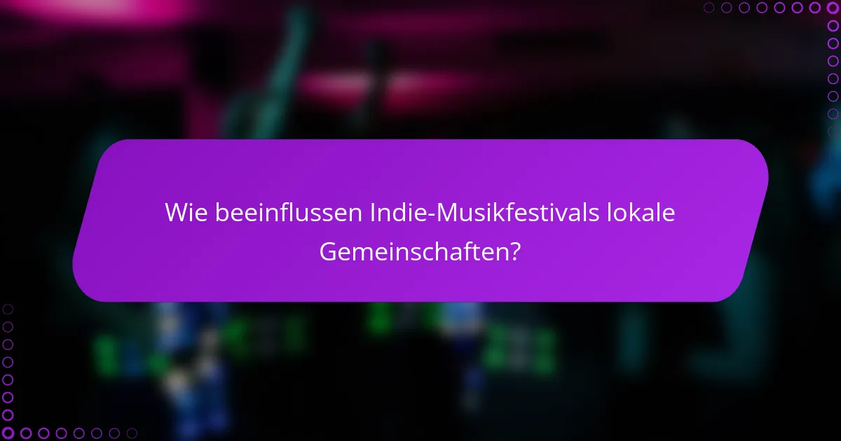 Wie beeinflussen Indie-Musikfestivals lokale Gemeinschaften?