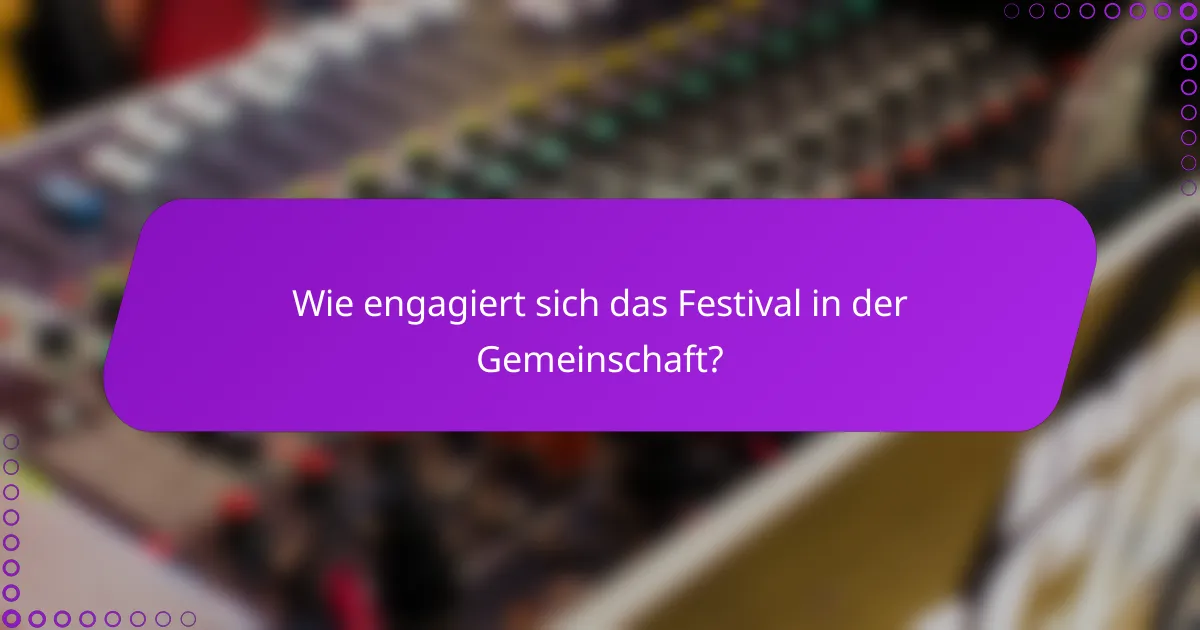 Wie engagiert sich das Festival in der Gemeinschaft?