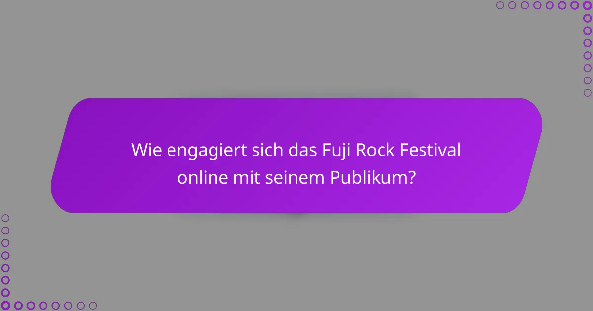 Wie engagiert sich das Fuji Rock Festival online mit seinem Publikum?