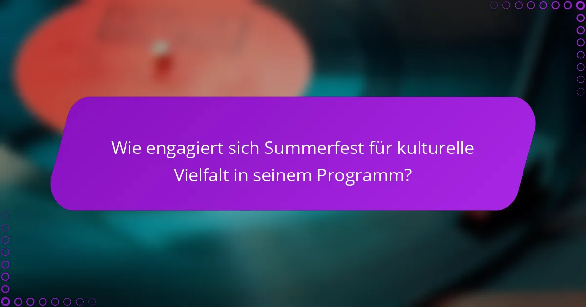 Wie engagiert sich Summerfest für kulturelle Vielfalt in seinem Programm?