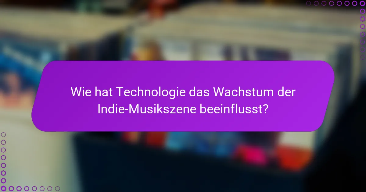 Wie hat Technologie das Wachstum der Indie-Musikszene beeinflusst?