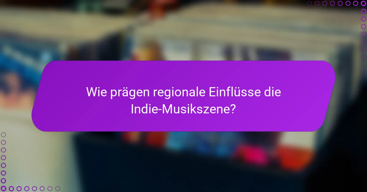 Wie prägen regionale Einflüsse die Indie-Musikszene?