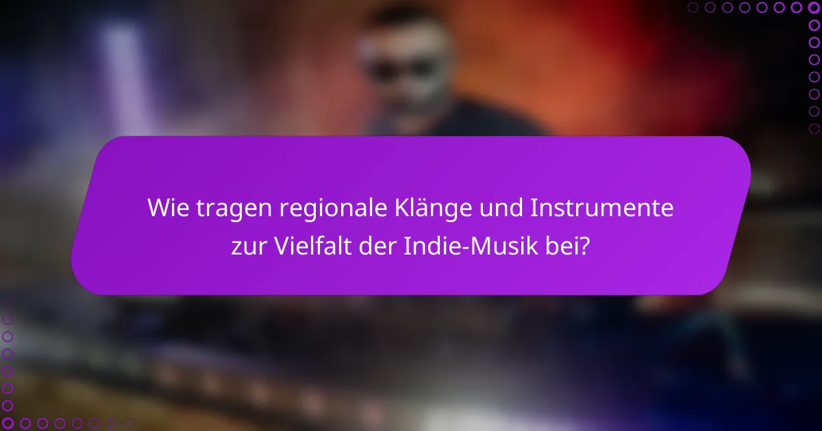 Wie tragen regionale Klänge und Instrumente zur Vielfalt der Indie-Musik bei?