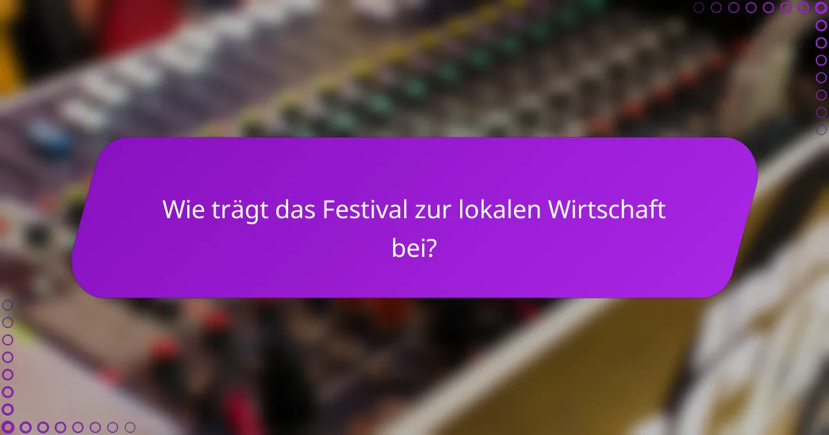 Wie trägt das Festival zur lokalen Wirtschaft bei?