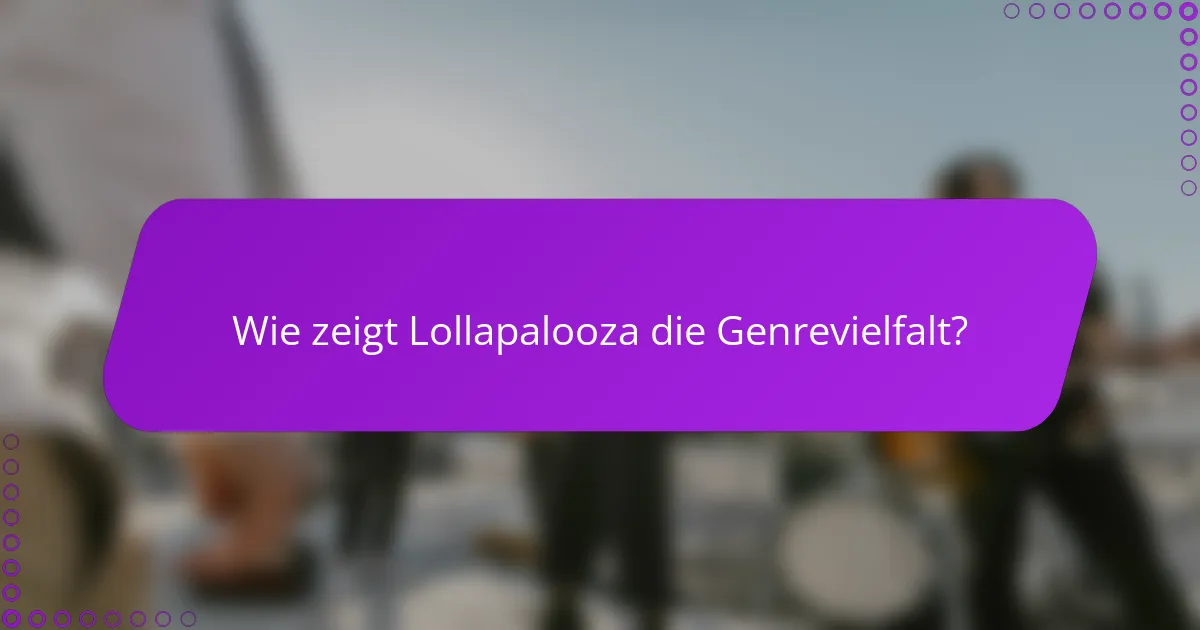 Wie zeigt Lollapalooza die Genrevielfalt?